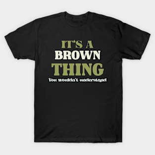 It's a Brown Thing You Wouldn't Understand T-Shirt